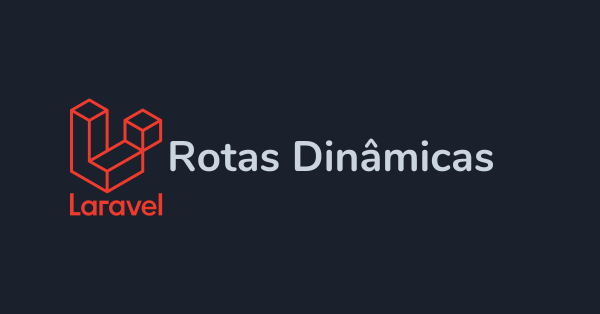 Como criar rotas dinâmicas com Laravel